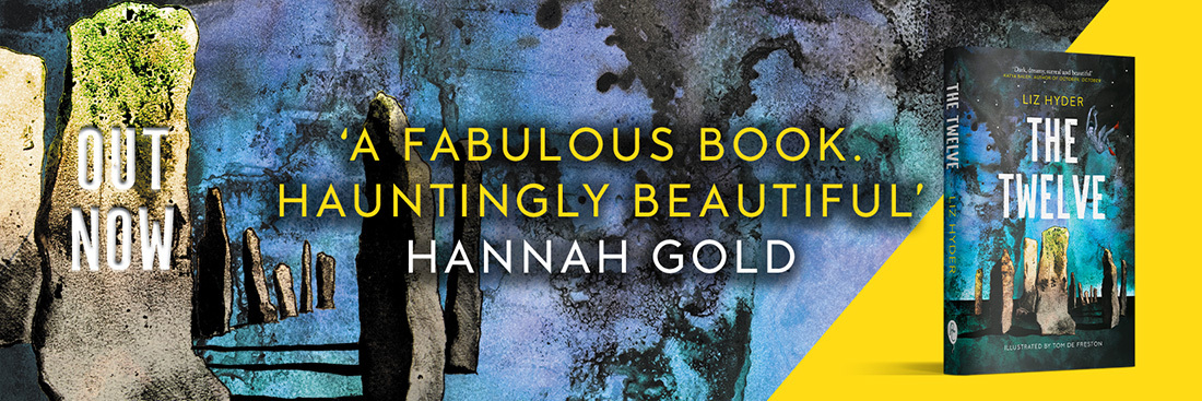 'A fabulous book. Hauntingly beautiful.' — Hannah Gold, reviewing The Twelve by Liz Hyder.